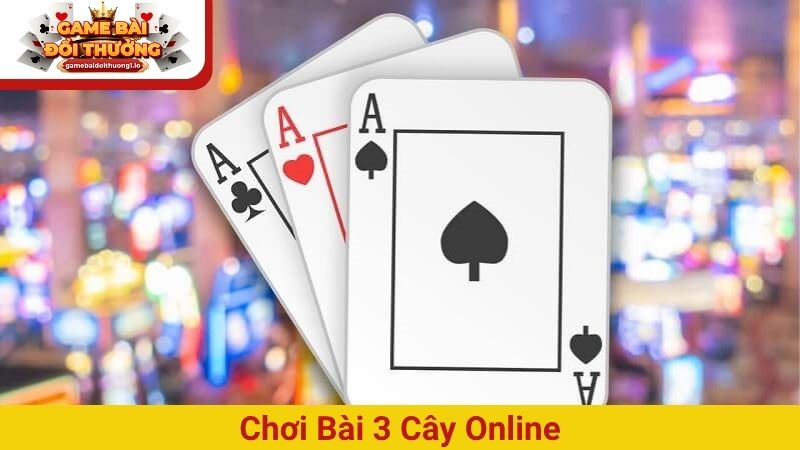 Chơi bài 3 cây online