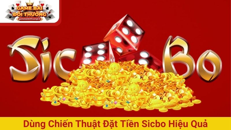 Dùng chiến thuật đặt tiền Sicbo hiệu quả
