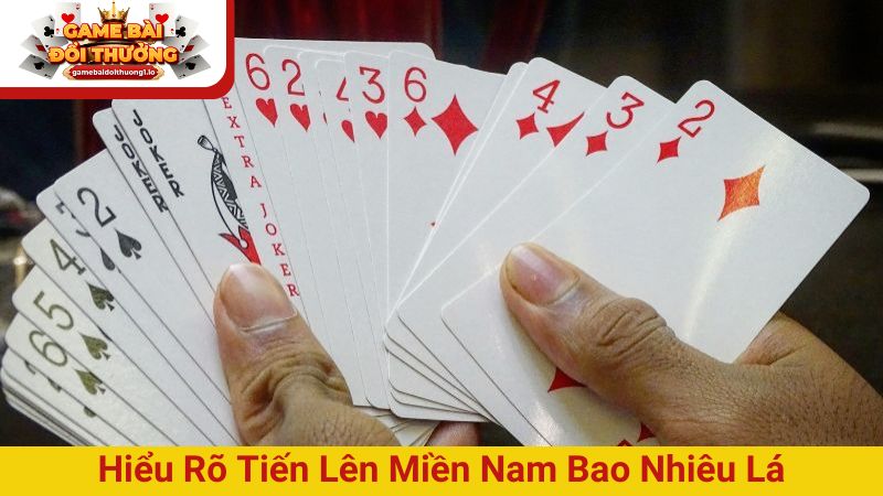 Hiểu rõ tiến lên miền Nam bao nhiêu lá chơi hiệu quả hơn