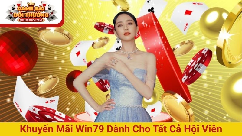 Khuyến mãi Win79 dành cho tất cả hội viên
