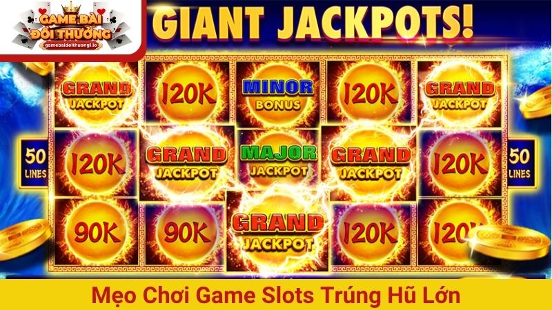 Mẹo chơi game slots trúng hũ và có nhiều lãi nhất