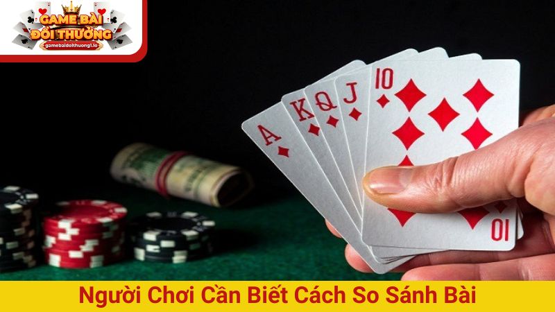 Người chơi cần biết cách so sánh bài để làm chủ ván bài