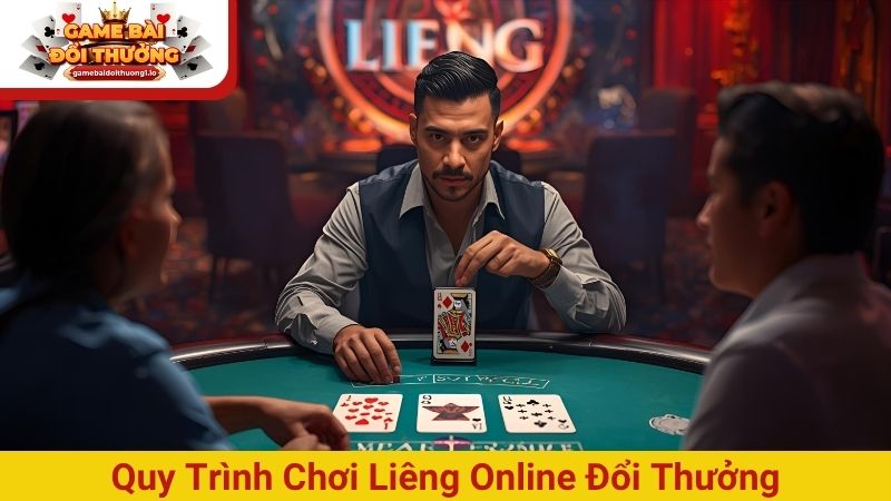 Quy trình chơi Liêng online đổi thưởng