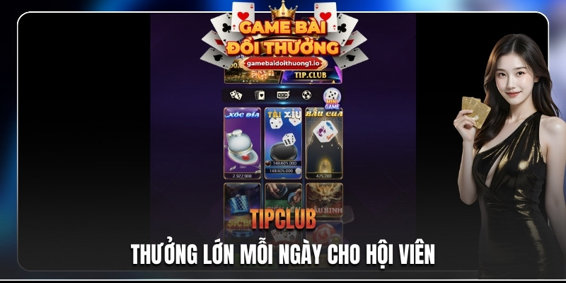 TIPCLUB thưởng lớn mỗi ngày cho hội viên